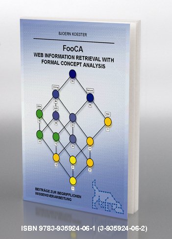 Bjoern Koester: FooCA - Web Information Retrieval with Formal Concept Analysis